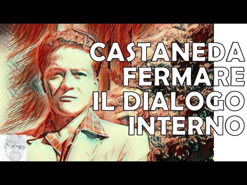 Castaneda e Don Juan - Silenzio Interiore e Libertà: come arrestare il Flusso dei Pensieri