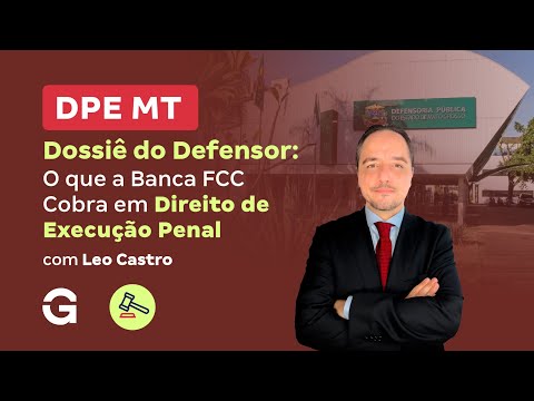 Concurso DPE MT | Dossiê do Defensor: O que a Banca FCC Cobra em Direito de Execução Penal