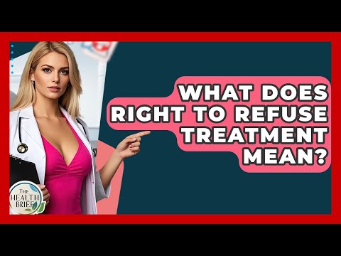 What Does Right To Refuse Treatment Mean? - The Health Brief