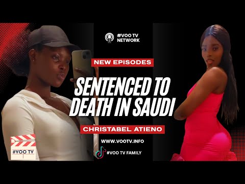 “I WAS SENTENCED TO DEATH IN SAUDI” -  CHRISTABEL ATIENO STORY