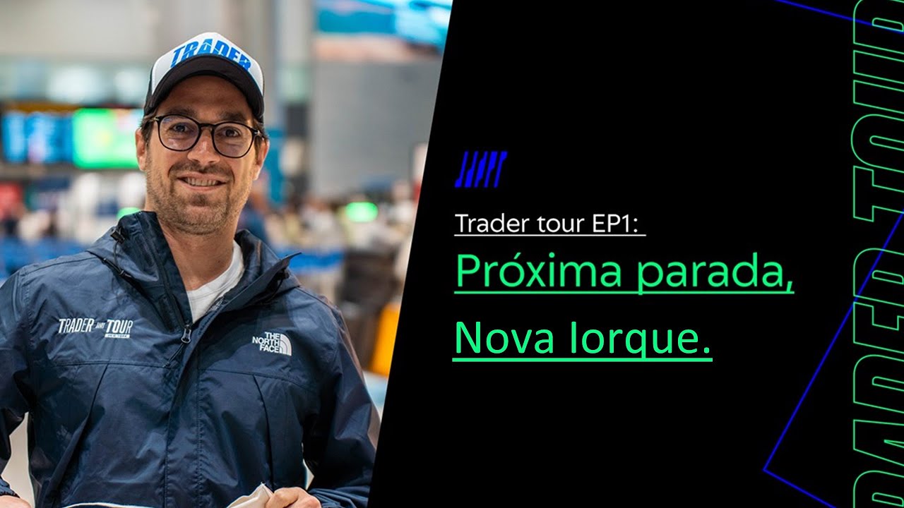 Trader Tour - Primeiro episódio | Próxima parada, Nova Iorque!