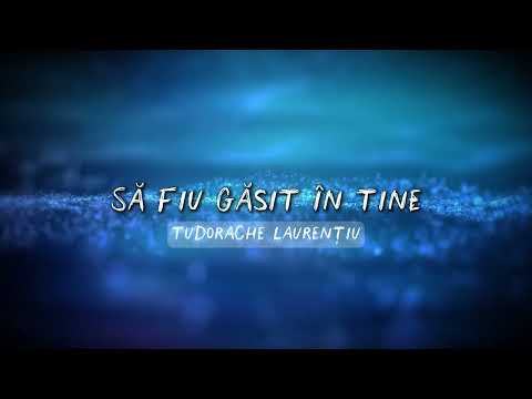 Să fiu găsit în TINE - Laurențiu Tudorache