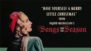 Ingrid Michaelson - &quot;Have Yourself A Merry Little Christmas&quot; (Official Audio)