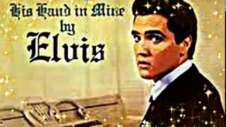 Elvis Presley-His Hand In Mine(with lyrics)
