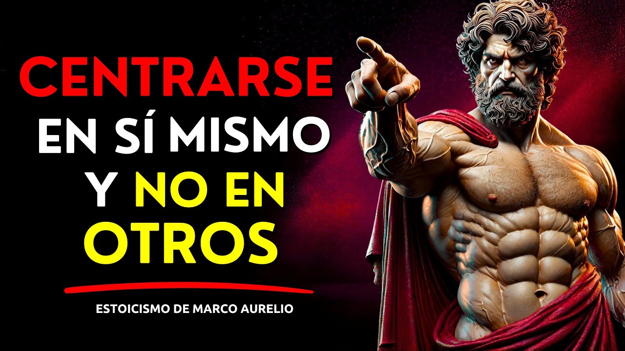 CÉNTRATE EN TI MISMO Y NO EN LOS DEMÁS Y VERÁS CÓMO TU VIDA SE TRANSFORMA | SABIDURÍA ESTOICA
