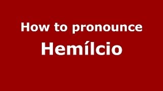 How to pronounce Hemílcio