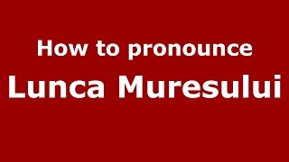 How to pronounce Lunca Mureşului