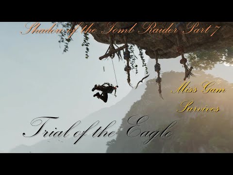 Shadow of the Tomb Raider - Part 7 - Trial of the Eagle