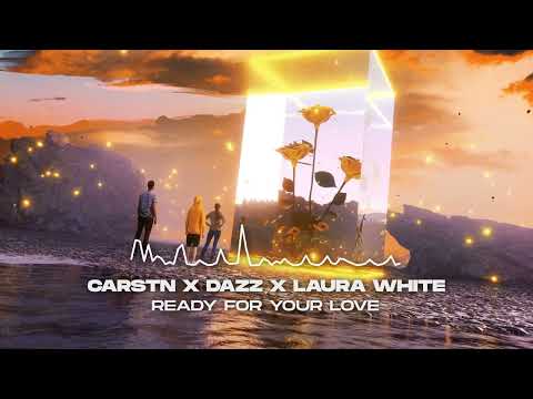 CARSTN x DAZZ x Laura White - Ready For Your Love [Official Audio]