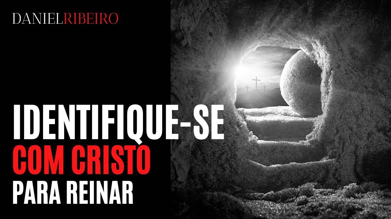 Daniel Ribeiro | Identifique-se Com Cristo para Reinar