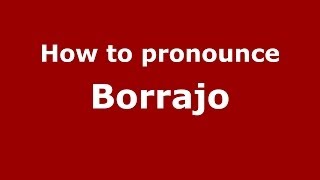 How to pronounce Borrajo