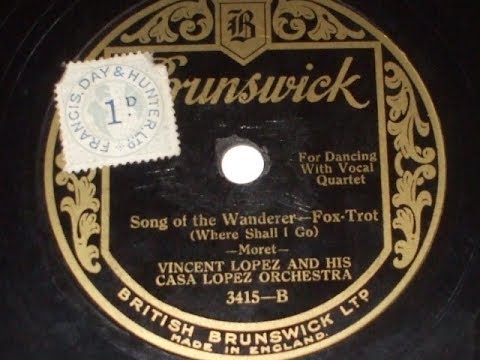 "Song of the Wanderer" Vincent Lopez & his Orch Brunswick 3415