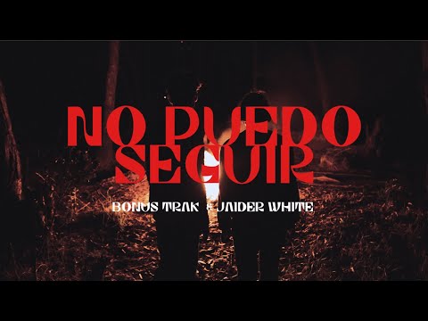 BONUS TRAK ft. JAIDER WHITE - NO PUEDO SEGUIR (Vídeo Oficial)