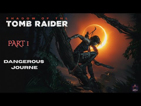 Shadow of The Tomb Raider Gameplay Walkthrough Part 1 | Lara Croft’s Dangerous Journey