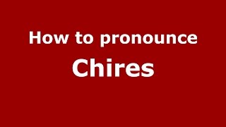 How to pronounce Chires