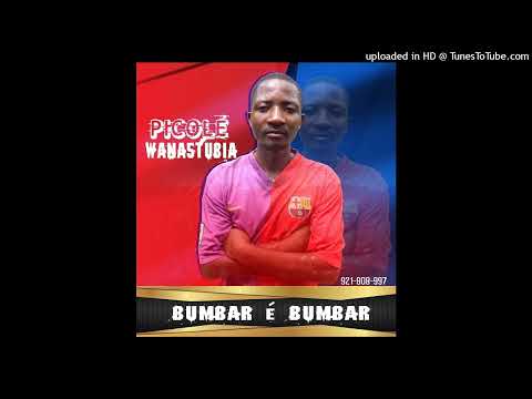 Picole Wanastubia - Bumbar é Bumbar (Feat. General Moda)
