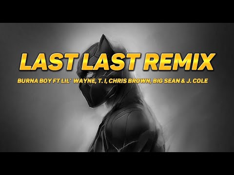 Last last Remix - Burna Boy ft. Lil' Wayne, T.I, Chris Brown, Big Sean, & J. Cole (Lyrics)