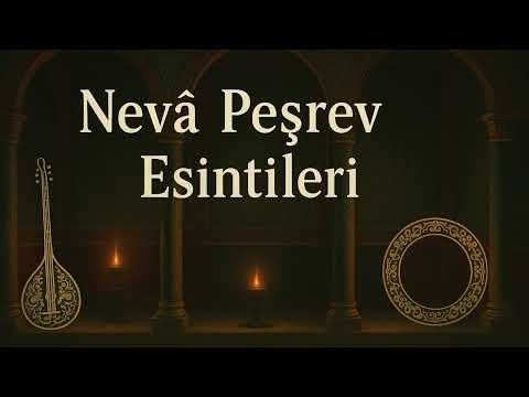 Nevâ Peşrev Esintileri | Meditatif ve Ruhani Enstrümantal Türk Müziği