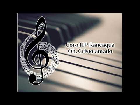 Coro IEP Rancagua - Oh, Cristo amado