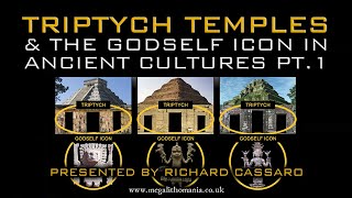 Triptych Temples &amp; the GodSelf Icon in Ancient Cultures pt.1 | Richard Cassaro | Megalithomania