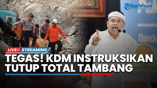 Tegas! Dedi Mulyadi Nyatakan Tutup Total Tambang usai Longsor hingga Sentil Pengelola
