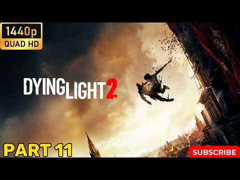 DYING LIGHT 2 STAY HUMAN Gameplay Walkthrough Part 11 [1440P 60fps pc] - No Commentary