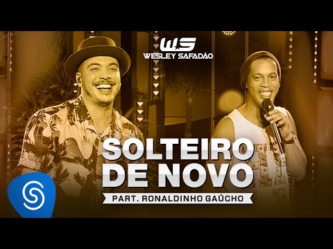Wesley Safadão Part. Ronaldinho Gaúcho - Solteiro de Novo [DVD WS Em Casa]