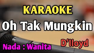 Download lagu OH TAK MUNGKIN - KARAOKE || NADA WANITA CEWEK || Pop Nostalgia || D'lloyd mp3