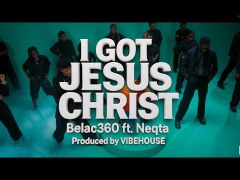 I GOT JESUS CHRIST - Belac360 ft. Neqta (Official Music Video)