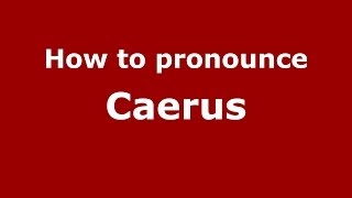 How to pronounce Caerus