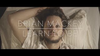 Learn to Be - (Official Music Video) Brian Mackey