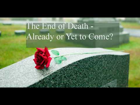 The End of Death – Already or Yet to Come? – Preach From The Housetops