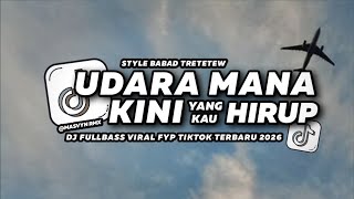 Download lagu DJ UDARA MANA KINI YANG KAU HIRUP REMIX STYLE BABAD VIRAL TIKTOK 2026 ‼️ - MASVYN SYN mp3