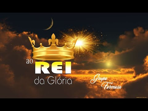 Ao Rei Da Glória - Grupo Musical Formosa