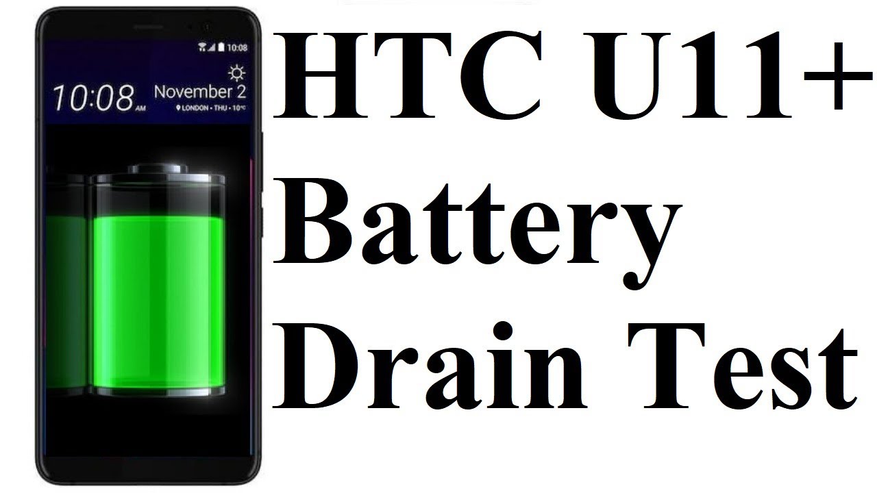 HTC U11+ :  Battery Drain Test