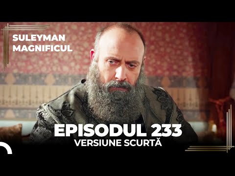 Suleyman Magnificul | Episodul 233 (Versiune Scurtă)