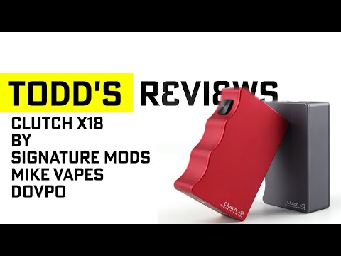 Clutch x18 by Signature Mods, Mike Vapes and Dovpo