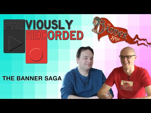 Previously Recorded: The Banner Saga