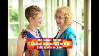 The Caswell Sisters: I Get Along Without You Very Well