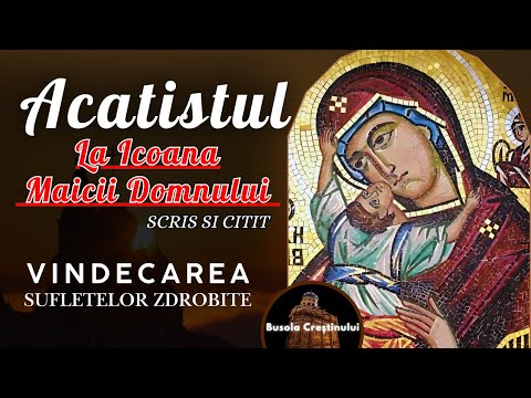 GRABNIC AJUTATOARE - Acatistul Maicii Domnului la Icoana ,,Vindecatoarea Sufletelor Zdrobite''!