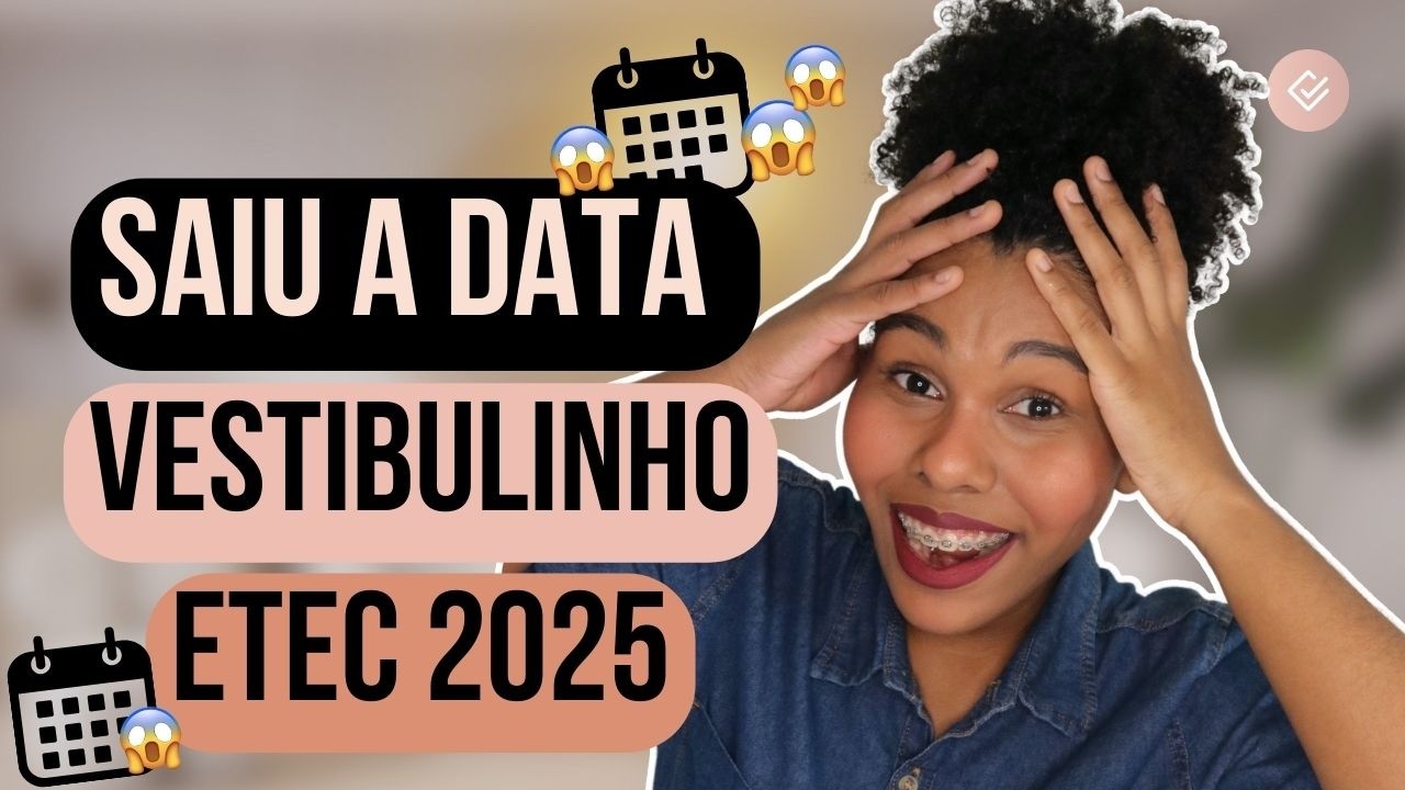 VESTIBULINH ETEC - SAÍRAM AS DATAS VESTIBULINHO ETEC 2025 - CALENDÁRIO COMPLETO DO VESTIBULINHO ETEC