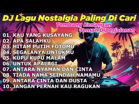 DJ LAGU NOSTALGIA PALING DICARI Lagu Kenangan Cocok Di Perjalanan KAU YANG KUSAYANG