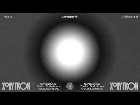 HOÀNG DŨNG - ĐỪNG GIỮ CHỖ | ALBUM XOAY TRÒN