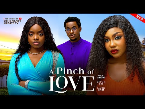 A PINCH OF LOVE ; ANGEL UNIGWE, OMECHE, SAMUEL ONOT ; 2026 Latest Nollywood Movie
