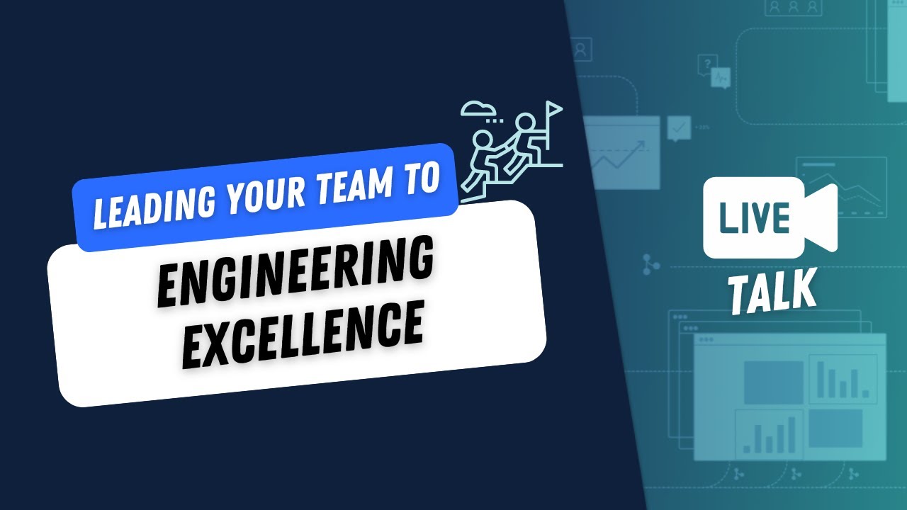 Live Talk: Leading Your Team to Engineering Excellence