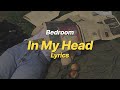 In My Head - Bedroom (Lyrics)