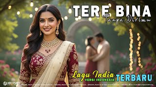 Download lagu Lagu India Terbaru Versi Indonesia TERE BINA (Tanpa Dirimu) mp3