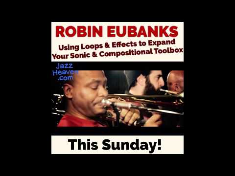 Robin Eubanks Masterclass: Using Loops & Effects to Expand Your Sonic & Compositional Toolbox