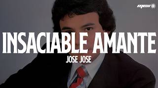 José José - Insaciable Amante (Letra)