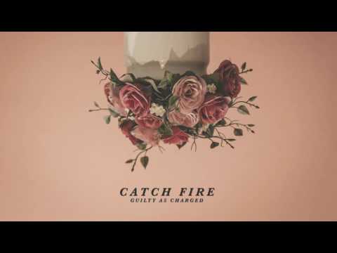 Catch Fire - Guilty As Charged